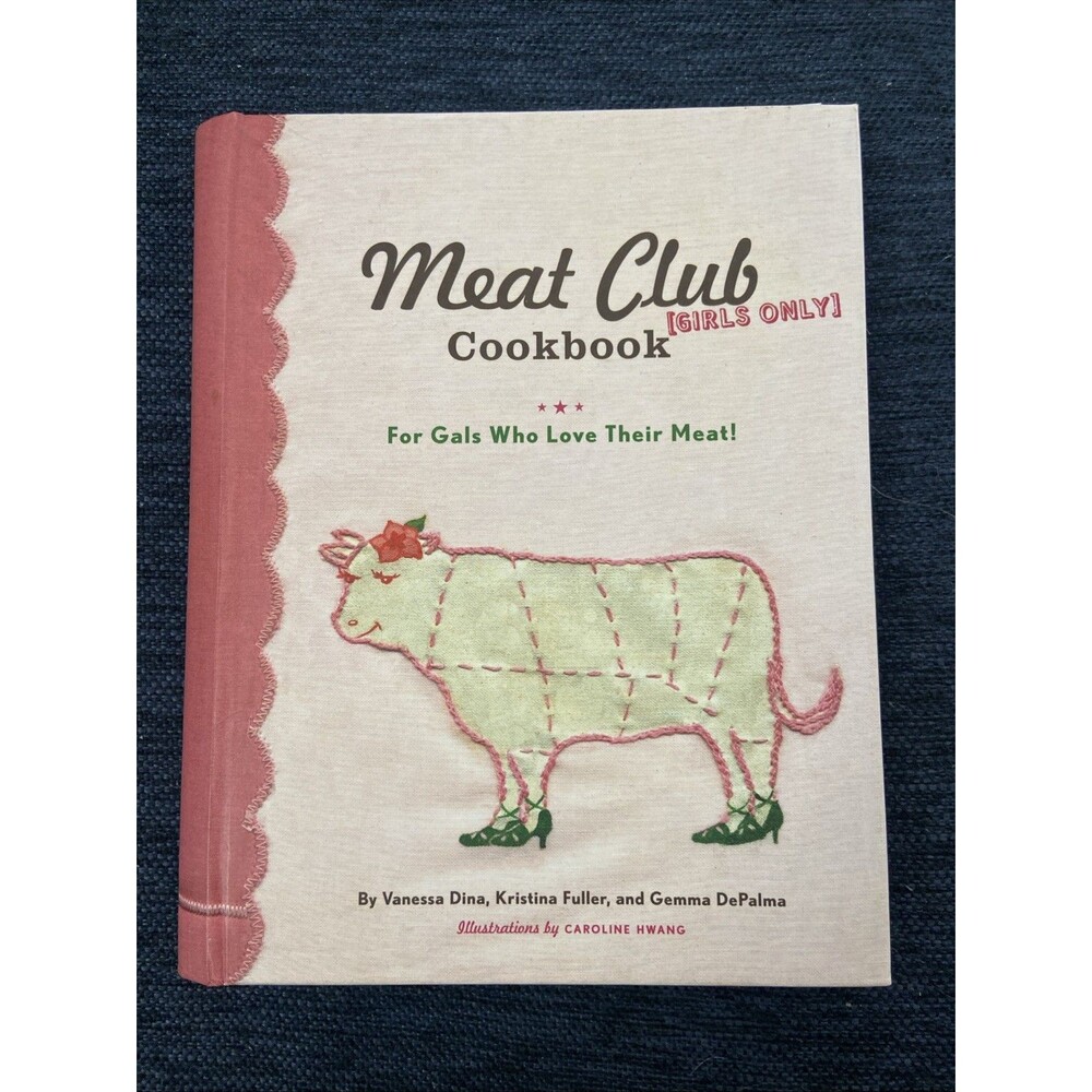 Meat Club Cookbook : For Gals Who Love Their Meat! by Vanessa Dina, Kristina...